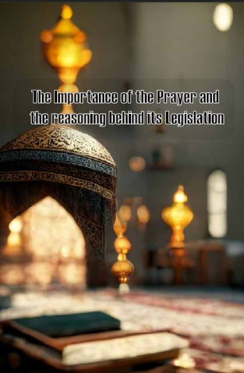 The Importance of the Prayer and the reasoning behind its Legislation