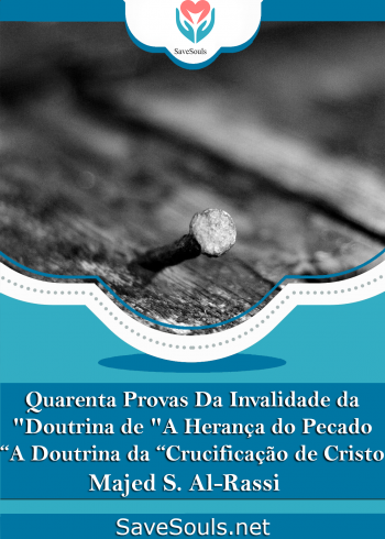 Quarenta Provas Da Invalidade da Doutrina de "A Herança do Pecado" A Doutrina da “Crucificação de Cristo”