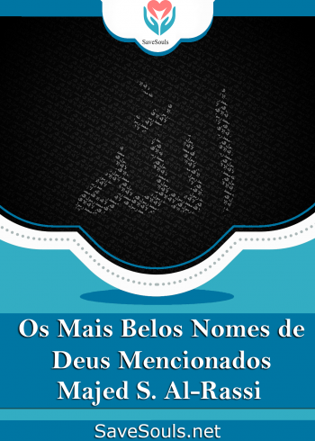 Os Mais Belos Nomes de Deus  Mencionados  no Alcorão Sagrado  e nos Hadices do Profeta Mohammad,  que Deus o Abençoe e lhe dê Paz Com uma Breve Explicação de Cada Nome